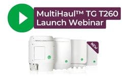 MultiHaul™ TG T260 Launch Webinar