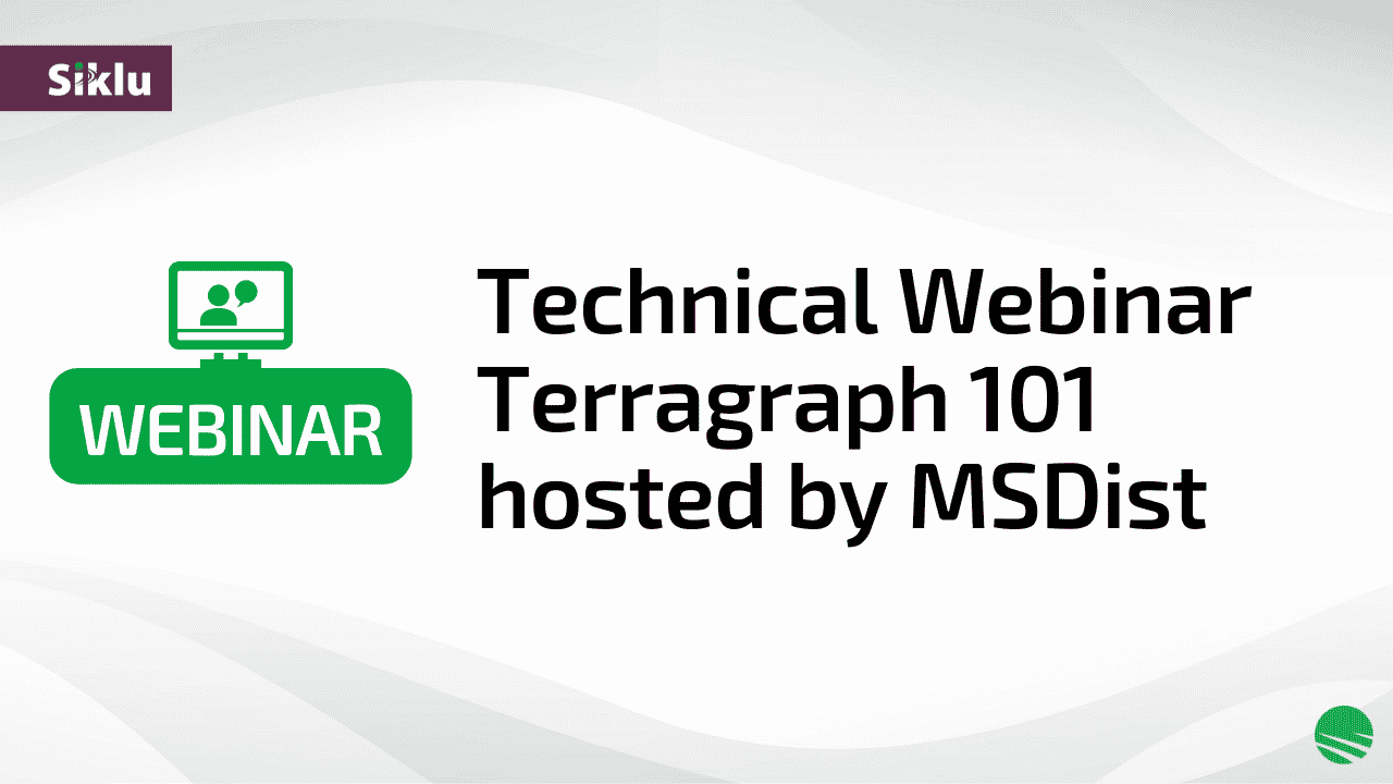 Siklu Technical Webinar - Terragraph 101 Hosted by MSDist