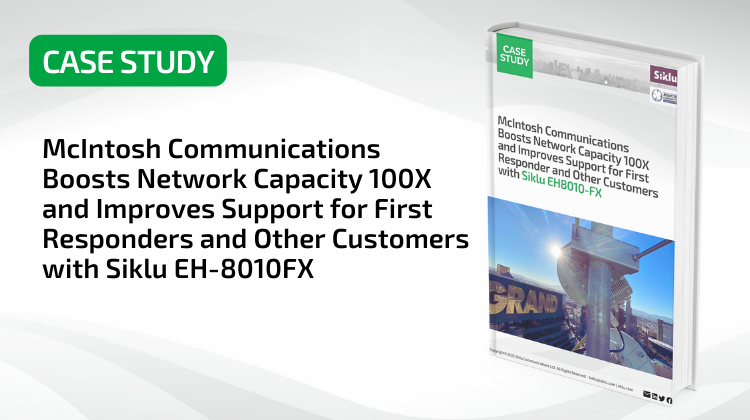 McIntosh Communications Boosts Network Capacity 100X and Improves Support for First Responders and Other Customers with Siklu EH-8010FX