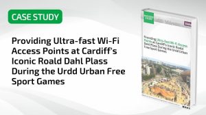 Providing Ultra-fast Wi-Fi Access Points at Cardiff's Iconic Roald Dahl Plass During the Urdd Urban Free Sport Games