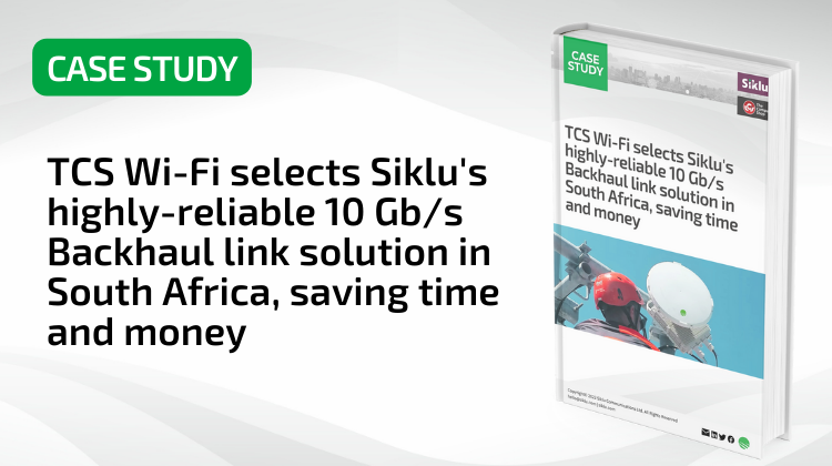 TCS Wi-Fi selects Siklu's highly-reliable 10 Gbs Backhaul link solution in South Africa, saving time and money