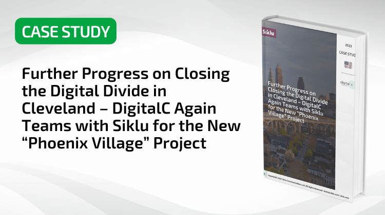 Further Progress on Closing the Digital Divide in Cleveland – DigitalC Again Teams with Siklu for the New “Phoenix Village” Project