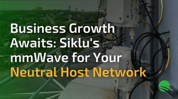 Business Growth Awaits Siklu's mmWave for Your Neutral Host Network