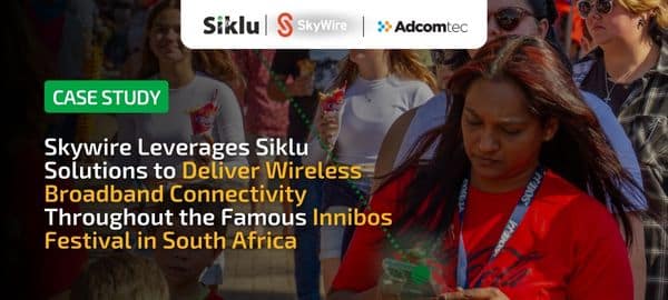 Skywire Leverages Siklu Solutions to Deliver Wireless Broadband Connectivity Throughout the Famous Innibos Festival in South Africa